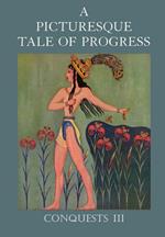 A Picturesque Tale of Progress: The Story of Humankind for Readers Young and Old: Conquests I