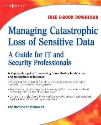 Managing Catastrophic Loss of Sensitive Data: A Guide for IT and Security Professionals - Constantine Photopoulos - cover