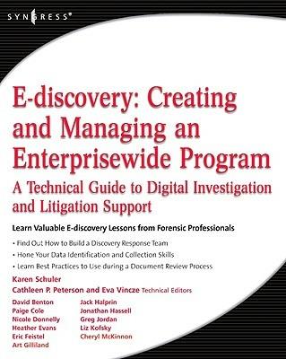 E-discovery: Creating and Managing an Enterprisewide Program: A Technical Guide to Digital Investigation and Litigation Support - Karen A. Schuler - cover