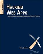 Hacking Web Apps: Detecting and Preventing Web Application Security Problems