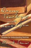 Doing Theology with Huck and Jim: Parables for Understanding Doctrine - Mark Shaw - cover