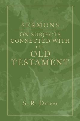 Sermons on Subjects Connected with the Old Testament - Samuel R Driver - cover
