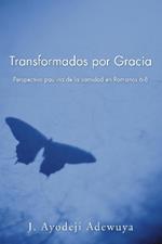 Transformados Por Gracia: Perspectiva Paulina De La Santidad En Romans 6-8