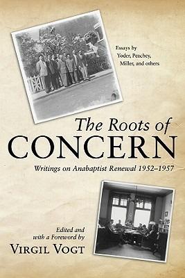 The Roots of Concern: Writings on Anabaptist Renewal 1952-1957 - cover