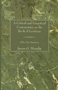 A Critical and Exegetical Commentary on the Book of Leviticus - James G Murphy - cover