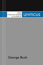 Notes, Critical and Practical, on the Book of Leviticus: Designed as a General Help to Biblical Reading and Instruction