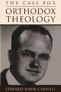 The Case for Orthodox Theology - Edward J Carnell - cover