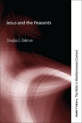 Jesus and the Peasants - Douglas E Oakman - cover
