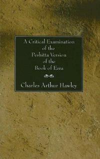 A Critical Examination of the Peshitta Version of the Book of Ezra - Charles A Hawley - cover