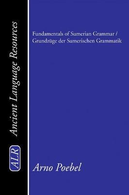 Fundamentals of Sumerian Grammar / Grundzuge Der Sumerischen Grammatik - Arno Poebel - cover