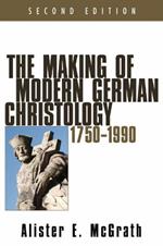 The Making of Modern German Christology, 1750-1990, Second Edition