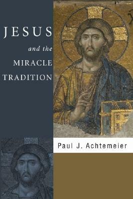 Jesus and the Miracle Tradition - Paul J Achtemeier - cover