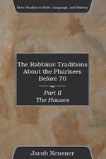 The Rabbinic Traditions About the Pharisees Before 70, Part II