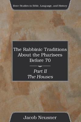 The Rabbinic Traditions About the Pharisees Before 70, Part II - Jacob Neusner - cover