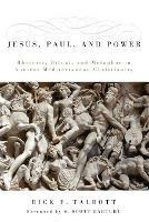 Jesus, Paul, and Power: Rhetoric, Ritual, and Metaphor in Ancient Mediterranean Christianity - Rick F. Talbott - cover
