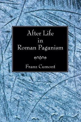 After Life in Roman Paganism: Lectures Delivered at Yale University on the Silliman Foundation - Franz Cumont - cover