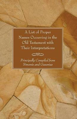 A List of Proper Names Occurring in the Old Testament with Their Interpretations - * * - cover