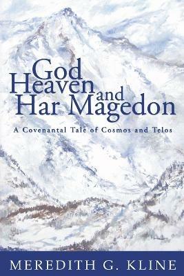 God, Heaven, and Har Magedon - Meredith G Kline - cover