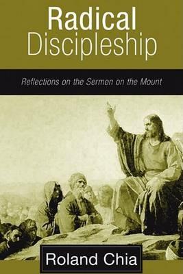 Radical Discipleship: Reflections on the Sermon on the Mount - Roland Chia - cover