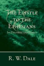 The Epistle to the Ephesians: Its Doctrine and Ethics
