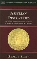 Assyrian Discoveries: An Account of Explorations and Discoveries on the Site on Nineveh, During 1873 and 1874