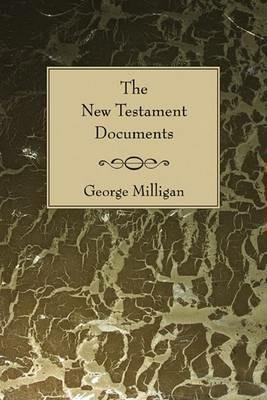 New Testament Documents: Their Origin and Early History - George Milligan - cover