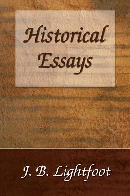 Historical Essays - Joseph B Lightfoot - cover