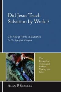Did Jesus Teach Salvation by Works? - Alan P Stanley - cover