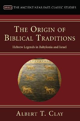 The Origin of Biblical Traditions - Albert T Clay - cover
