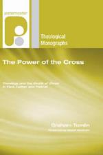 The Power of the Cross: Theology and the Death of Christ in Paul, Luther and Pascal