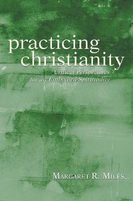Practicing Christianity - Margaret R Miles - cover