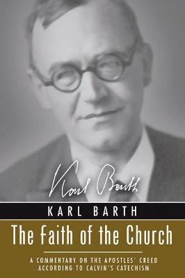 Faith of the Church: A Commentary on the Apostles' Creed According to Calvin's Catechism - Karl Barth - cover