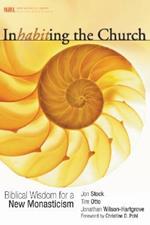 Inhabiting the Church: Biblical Wisdom for a New Monasticism