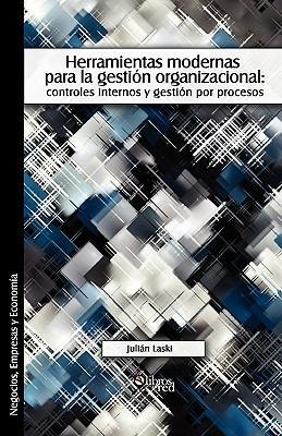 Herramientas Modernas Para La Gestion Organizacional: Controles Internos y Gestion Por Procesos - Julian Laski - cover