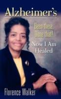 Alzheimer's: Been There Done That! - Now I'm Healed - Florence Walker - cover