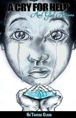 A Cry for Help: And God Answers - Natausha Clark - cover