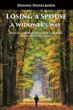 Losing A Spouse: A Widower's Way: Help in coping during her last days and in the days ahead