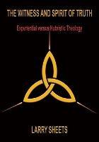 The Witness and Spirit of Truth: Experimental versus Hubristic Theology
