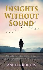 Insights Without Sound: A deaf Christian's journey to understand God and life as told through her own eyes