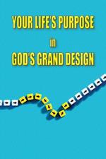 Your Life's Purpose in God's Grand Design