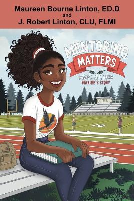 Mentoring Matters - Ready Set Soar: Maxine's Story - Maureen F Bourne Linton,J Robert Linton - cover