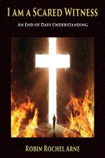 I Am A Scared Witness: An end of days understanding