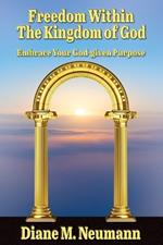 Freedom Within The Kingdom of God: Embrace Your God-given Purpose