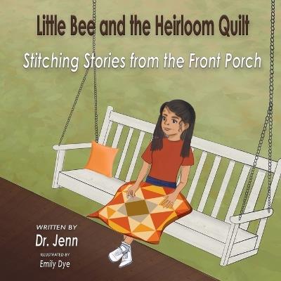 Little Bee and the Heirloom Quilt: Stitching Stories from the Front Porch - Jenn - cover