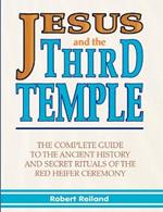 Jesus and the Third Temple: His Return and the Red Heifer Ceremony