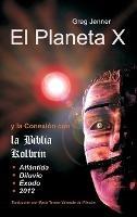 El Planeta X y La Conexion Con La Biblia Kolbrin: El Motivo Por El Cual La Biblia Kolbrin Es La Piedra Rosetta del Planeta X - Greg Jenner - cover