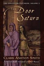 The Collected Fantasies of Clark Ashton Smith Volume 2: The Door To Saturn: The Collected Fantasies, Vol. 2