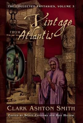 A Vintage from Atlantis: The Collected Fantasies, Vol. 3 - Clark Ashton Smith - cover