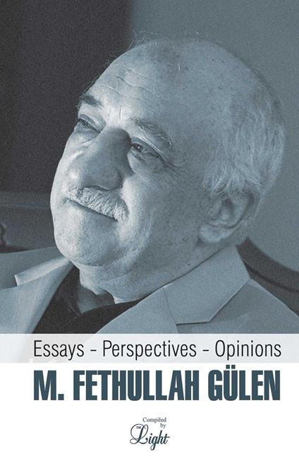 M. Fethullah Gulen: Essays – Perspectives – Opinions