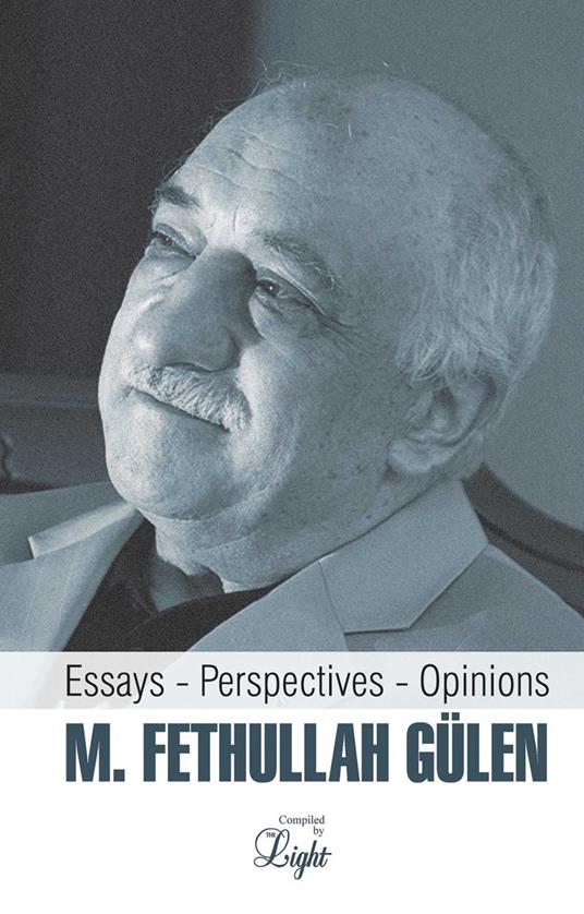M. Fethullah Gulen: Essays – Perspectives – Opinions